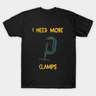 I Need More Clamps T-Shirt